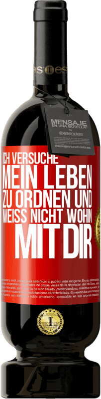 49,95 € Kostenloser Versand | Rotwein Premium Ausgabe MBS® Reserve Ich versuche, mein Leben zu ordnen und weiß nicht, wohin mit dir Rote Markierung. Anpassbares Etikett Reserve 12 Monate Ernte 2015 Tempranillo