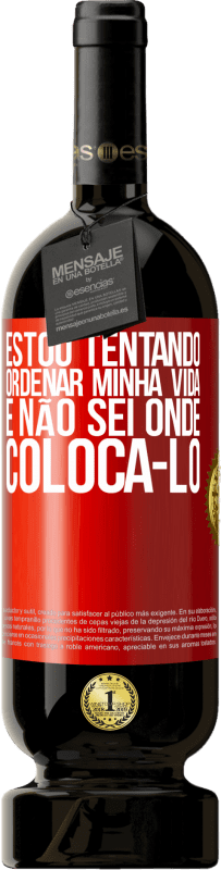 49,95 € Envio grátis | Vinho tinto Edição Premium MBS® Reserva Estou tentando ordenar minha vida e não sei onde colocá-lo Etiqueta Vermelha. Etiqueta personalizável Reserva 12 Meses Colheita 2015 Tempranillo