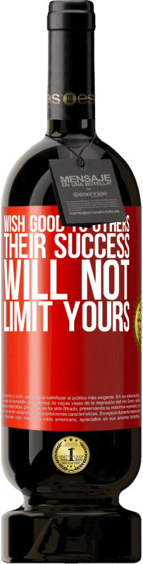 49,95 € Free Shipping | Red Wine Premium Edition MBS® Reserve Wish good to others, their success will not limit yours Red Label. Customizable label Reserve 12 Months Harvest 2015 Tempranillo