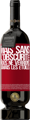 49,95 € Envoi gratuit | Vin rouge Édition Premium MBS® Réserve Mais sans l'obscurité, nous ne verrions jamais les étoiles Étiquette Rouge. Étiquette personnalisable Réserve 12 Mois Récolte 2015 Tempranillo