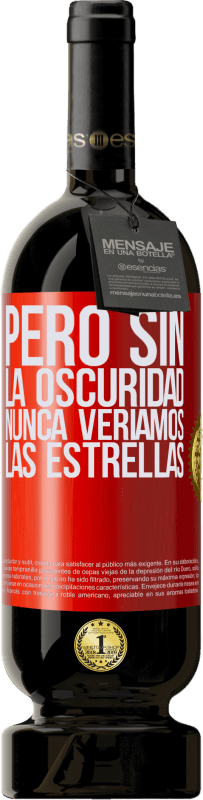 49,95 € Envío gratis | Vino Tinto Edición Premium MBS® Reserva Pero sin la oscuridad, nunca veríamos las estrellas Etiqueta Roja. Etiqueta personalizable Reserva 12 Meses Cosecha 2015 Tempranillo