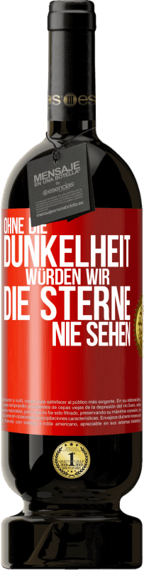 49,95 € Kostenloser Versand | Rotwein Premium Ausgabe MBS® Reserve Ohne die Dunkelheit würden wir die Sterne nie sehen Rote Markierung. Anpassbares Etikett Reserve 12 Monate Ernte 2015 Tempranillo