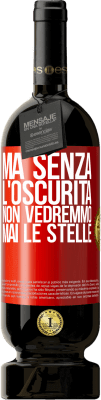 49,95 € Spedizione Gratuita | Vino rosso Edizione Premium MBS® Riserva Ma senza l'oscurità, non vedremmo mai le stelle Etichetta Rossa. Etichetta personalizzabile Riserva 12 Mesi Raccogliere 2014 Tempranillo