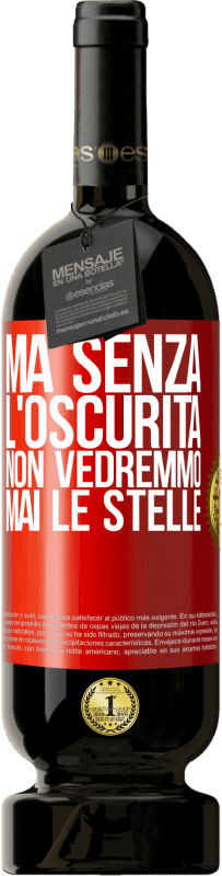 49,95 € Spedizione Gratuita | Vino rosso Edizione Premium MBS® Riserva Ma senza l'oscurità, non vedremmo mai le stelle Etichetta Rossa. Etichetta personalizzabile Riserva 12 Mesi Raccogliere 2015 Tempranillo