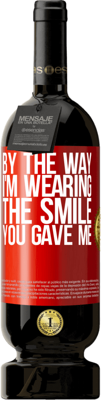 49,95 € 送料無料 | 赤ワイン プレミアム版 MBS® 予約する ところで、私はあなたがくれた笑顔を着ています 赤いタグ. カスタマイズ可能なラベル 予約する 12 月 収穫 2016 Tempranillo