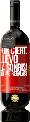 49,95 € Envío gratis | Vino Tinto Edición Premium MBS® Reserva Por cierto, llevo la sonrisa que me regalaste Etiqueta Roja. Etiqueta personalizable Reserva 12 Meses Cosecha 2014 Tempranillo