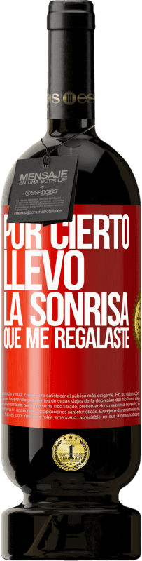 49,95 € Envío gratis | Vino Tinto Edición Premium MBS® Reserva Por cierto, llevo la sonrisa que me regalaste Etiqueta Roja. Etiqueta personalizable Reserva 12 Meses Cosecha 2015 Tempranillo