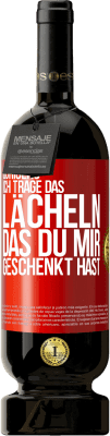 49,95 € Kostenloser Versand | Rotwein Premium Ausgabe MBS® Reserve Übrigens, ich trage das Lächeln, das du mir geschenkt hast Rote Markierung. Anpassbares Etikett Reserve 12 Monate Ernte 2015 Tempranillo