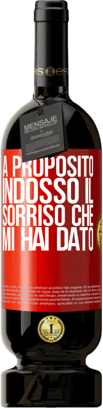 49,95 € Spedizione Gratuita | Vino rosso Edizione Premium MBS® Riserva A proposito, indosso il sorriso che mi hai dato Etichetta Rossa. Etichetta personalizzabile Riserva 12 Mesi Raccogliere 2015 Tempranillo