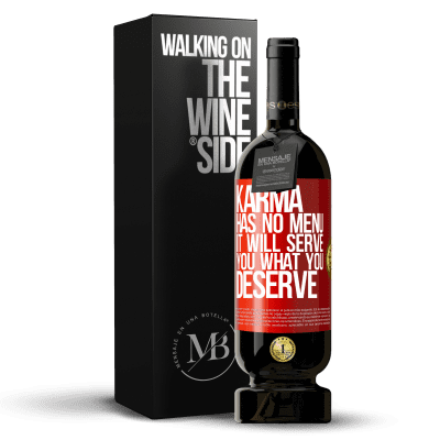 «Karma has no menu. It will serve you what you deserve» Premium Edition MBS® Reserve