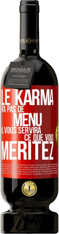 49,95 € Envoi gratuit | Vin rouge Édition Premium MBS® Réserve Le karma n'a pas de menu. Il vous servira ce que vous méritez Étiquette Rouge. Étiquette personnalisable Réserve 12 Mois Récolte 2015 Tempranillo