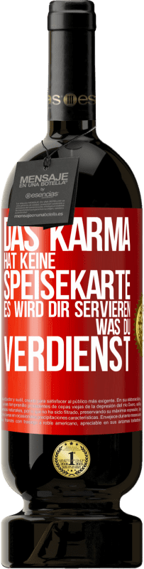 49,95 € Kostenloser Versand | Rotwein Premium Ausgabe MBS® Reserve Das Karma hat keine Speisekarte. Es wird dir servieren, was du verdienst Rote Markierung. Anpassbares Etikett Reserve 12 Monate Ernte 2015 Tempranillo