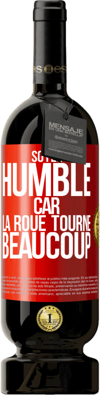 49,95 € Envoi gratuit | Vin rouge Édition Premium MBS® Réserve Soyez humble, car la roue tourne beaucoup Étiquette Rouge. Étiquette personnalisable Réserve 12 Mois Récolte 2015 Tempranillo