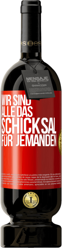 49,95 € Kostenloser Versand | Rotwein Premium Ausgabe MBS® Reserve Wir sind alle das Schicksal für jemanden Rote Markierung. Anpassbares Etikett Reserve 12 Monate Ernte 2015 Tempranillo