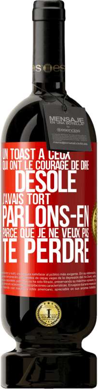 49,95 € Envoi gratuit | Vin rouge Édition Premium MBS® Réserve Un toast à ceux qui ont le courage de dire Désolé, j'avais tort. Parlons-en parce que je ne veux pas te perdre Étiquette Rouge. Étiquette personnalisable Réserve 12 Mois Récolte 2015 Tempranillo