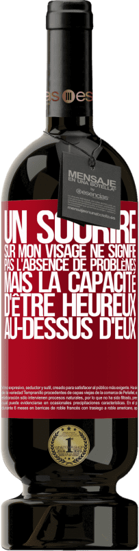 49,95 € Envoi gratuit | Vin rouge Édition Premium MBS® Réserve Un sourire sur mon visage ne signifie pas l'absence de problèmes, mais la capacité d'être heureux au-dessus d'eux Étiquette Rouge. Étiquette personnalisable Réserve 12 Mois Récolte 2015 Tempranillo