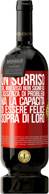 49,95 € Spedizione Gratuita | Vino rosso Edizione Premium MBS® Riserva Un sorriso sul mio viso non significa l'assenza di problemi, ma la capacità di essere felice sopra di loro Etichetta Rossa. Etichetta personalizzabile Riserva 12 Mesi Raccogliere 2016 Tempranillo