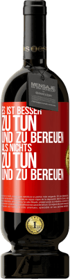 49,95 € Kostenloser Versand | Rotwein Premium Ausgabe MBS® Reserve Es ist besser zu tun und zu bereuen als nichts zu tun und zu bereuen Rote Markierung. Anpassbares Etikett Reserve 12 Monate Ernte 2015 Tempranillo