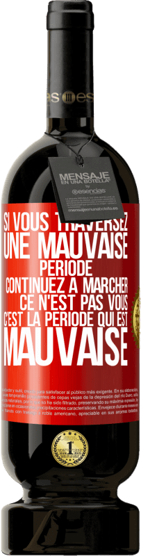 49,95 € Envoi gratuit | Vin rouge Édition Premium MBS® Réserve Si vous traversez une mauvaise période continuez à marcher. Ce n'est pas vous, c'est la période qui est mauvaise Étiquette Rouge. Étiquette personnalisable Réserve 12 Mois Récolte 2015 Tempranillo