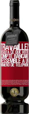 49,95 € Envoi gratuit | Vin rouge Édition Premium MBS® Réserve Travaillez jusqu'à ce que votre compte bancaire ressemble à un numéro de téléphone Étiquette Rouge. Étiquette personnalisable Réserve 12 Mois Récolte 2014 Tempranillo