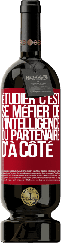 49,95 € Envoi gratuit | Vin rouge Édition Premium MBS® Réserve Étudier, c'est se méfier de l'intelligence du partenaire d'à côté Étiquette Rouge. Étiquette personnalisable Réserve 12 Mois Récolte 2016 Tempranillo