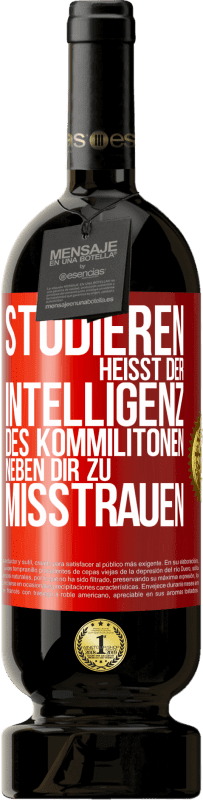 49,95 € Kostenloser Versand | Rotwein Premium Ausgabe MBS® Reserve Studieren heißt, der Intelligenz des Kommilitonen neben dir zu misstrauen Rote Markierung. Anpassbares Etikett Reserve 12 Monate Ernte 2015 Tempranillo