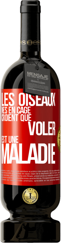 49,95 € Envoi gratuit | Vin rouge Édition Premium MBS® Réserve Les oiseaux nés en cage croient que voler est une maladie Étiquette Rouge. Étiquette personnalisable Réserve 12 Mois Récolte 2015 Tempranillo