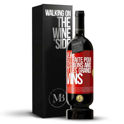 «La vie est faite pour les bons amis et les grands vins» Édition Premium MBS® Réserve