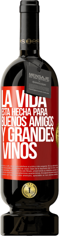 49,95 € Envío gratis | Vino Tinto Edición Premium MBS® Reserva La vida está hecha para buenos amigos y grandes vinos Etiqueta Roja. Etiqueta personalizable Reserva 12 Meses Cosecha 2014 Tempranillo