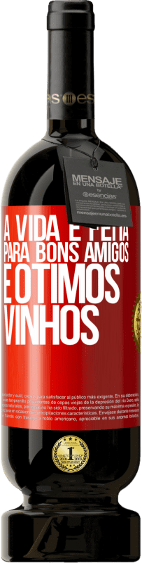 49,95 € Envio grátis | Vinho tinto Edição Premium MBS® Reserva A vida é feita para bons amigos e ótimos vinhos Etiqueta Vermelha. Etiqueta personalizável Reserva 12 Meses Colheita 2014 Tempranillo