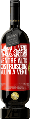 49,95 € Spedizione Gratuita | Vino rosso Edizione Premium MBS® Riserva Quando il vento inizia a soffiare, alcuni corrono per nascondersi, mentre altri costruiscono mulini a vento Etichetta Rossa. Etichetta personalizzabile Riserva 12 Mesi Raccogliere 2014 Tempranillo