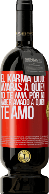 49,95 € Envío gratis | Vino Tinto Edición Premium MBS® Reserva El Karma dijo: amarás a quien no te ama por no haber amado a quien te amó Etiqueta Roja. Etiqueta personalizable Reserva 12 Meses Cosecha 2015 Tempranillo