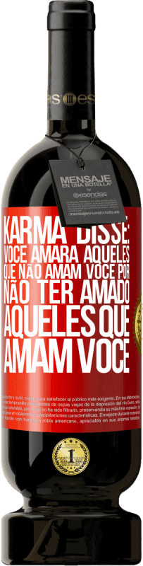 49,95 € Envio grátis | Vinho tinto Edição Premium MBS® Reserva Karma disse: você amará aqueles que não amam você por não ter amado aqueles que amam você Etiqueta Vermelha. Etiqueta personalizável Reserva 12 Meses Colheita 2015 Tempranillo