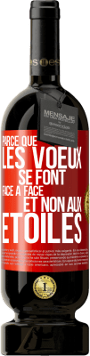 49,95 € Envoi gratuit | Vin rouge Édition Premium MBS® Réserve Parce que les voeux se font face à face et non aux étoiles Étiquette Rouge. Étiquette personnalisable Réserve 12 Mois Récolte 2014 Tempranillo