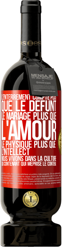 49,95 € Envoi gratuit | Vin rouge Édition Premium MBS® Réserve L'enterrement compte plus que le défunt, le mariage plus que l'amour, le physique plus que l'intellect. Nous vivons dans la cult Étiquette Rouge. Étiquette personnalisable Réserve 12 Mois Récolte 2015 Tempranillo