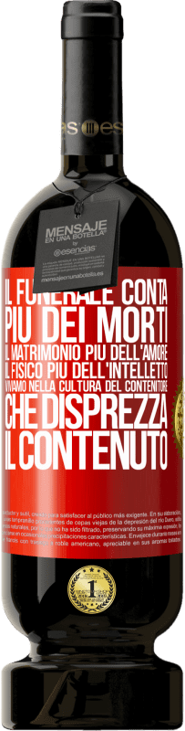 49,95 € Spedizione Gratuita | Vino rosso Edizione Premium MBS® Riserva Il funerale conta più dei morti, il matrimonio più dell'amore, il fisico più dell'intelletto. Viviamo nella cultura del Etichetta Rossa. Etichetta personalizzabile Riserva 12 Mesi Raccogliere 2015 Tempranillo