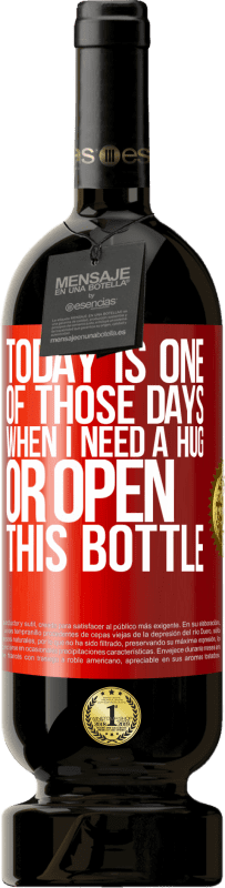 49,95 € Бесплатная доставка | Красное вино Premium Edition MBS® Бронировать Сегодня один из тех дней, когда мне нужно обнять или открыть эту бутылку Красная метка. Настраиваемая этикетка Бронировать 12 Месяцы Урожай 2014 Tempranillo