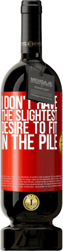 49,95 € Free Shipping | Red Wine Premium Edition MBS® Reserve I don't have the slightest desire to fit in the pile Red Label. Customizable label Reserve 12 Months Harvest 2016 Tempranillo