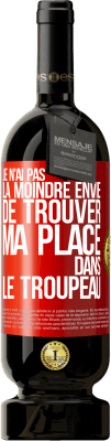 49,95 € Envoi gratuit | Vin rouge Édition Premium MBS® Réserve Je n'ai pas la moindre envie de trouver ma place dans le troupeau Étiquette Rouge. Étiquette personnalisable Réserve 12 Mois Récolte 2015 Tempranillo