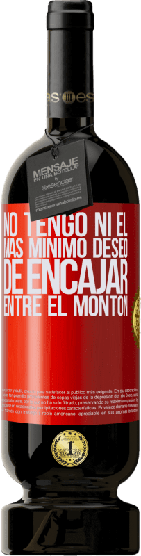 49,95 € Envío gratis | Vino Tinto Edición Premium MBS® Reserva No tengo ni el más mínimo deseo de encajar entre el montón Etiqueta Roja. Etiqueta personalizable Reserva 12 Meses Cosecha 2015 Tempranillo