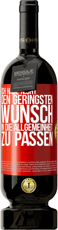 49,95 € Kostenloser Versand | Rotwein Premium Ausgabe MBS® Reserve Ich habe nicht den geringsten Wunsch, in die Allgemeinheit zu passen Rote Markierung. Anpassbares Etikett Reserve 12 Monate Ernte 2015 Tempranillo