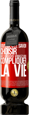 49,95 € Envoi gratuit | Vin rouge Édition Premium MBS® Réserve Vous devez savoir choisir avec qui vous voulez vous compliquer la vie Étiquette Rouge. Étiquette personnalisable Réserve 12 Mois Récolte 2015 Tempranillo