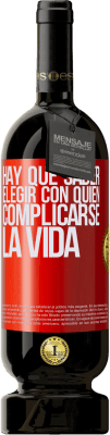 49,95 € Envío gratis | Vino Tinto Edición Premium MBS® Reserva Hay que saber elegir con quién complicarse la vida Etiqueta Roja. Etiqueta personalizable Reserva 12 Meses Cosecha 2015 Tempranillo