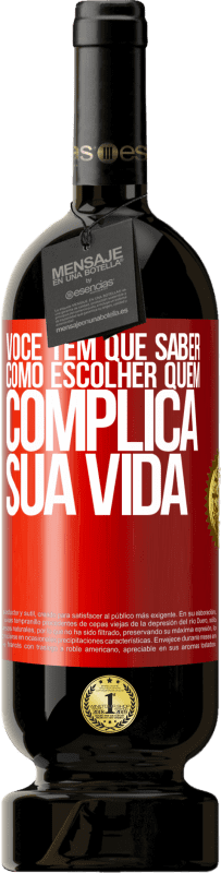 49,95 € Envio grátis | Vinho tinto Edição Premium MBS® Reserva Você tem que saber como escolher quem complica sua vida Etiqueta Vermelha. Etiqueta personalizável Reserva 12 Meses Colheita 2016 Tempranillo
