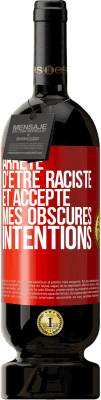 49,95 € Envoi gratuit | Vin rouge Édition Premium MBS® Réserve Arrête d'être raciste et accepte mes obscures intentions Étiquette Rouge. Étiquette personnalisable Réserve 12 Mois Récolte 2015 Tempranillo