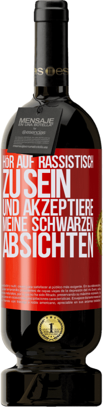 49,95 € Kostenloser Versand | Rotwein Premium Ausgabe MBS® Reserve Hör auf, rassistisch zu sein und akzeptiere meine schwarzen Absichten Rote Markierung. Anpassbares Etikett Reserve 12 Monate Ernte 2015 Tempranillo