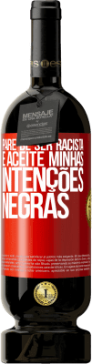 49,95 € Envio grátis | Vinho tinto Edição Premium MBS® Reserva Pare de ser racista e aceite minhas intenções negras Etiqueta Vermelha. Etiqueta personalizável Reserva 12 Meses Colheita 2015 Tempranillo