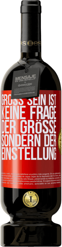 49,95 € Kostenloser Versand | Rotwein Premium Ausgabe MBS® Reserve Groß sein ist keine Frage der Größe, sondern der Einstellung Rote Markierung. Anpassbares Etikett Reserve 12 Monate Ernte 2015 Tempranillo