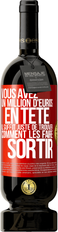 49,95 € Envoi gratuit | Vin rouge Édition Premium MBS® Réserve Vous avez un million d'euros en tête. Il suffit juste de trouver comment les faire sortir Étiquette Rouge. Étiquette personnalisable Réserve 12 Mois Récolte 2015 Tempranillo