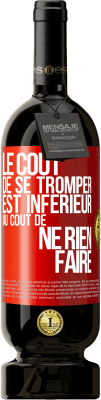 49,95 € Envoi gratuit | Vin rouge Édition Premium MBS® Réserve Le coût de se tromper est inférieur au coût de ne rien faire Étiquette Rouge. Étiquette personnalisable Réserve 12 Mois Récolte 2016 Tempranillo